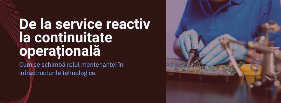 De la service reactiv la continuitate operațională: cum se schimbă rolul mentenanței în infrastructurile tehnologice