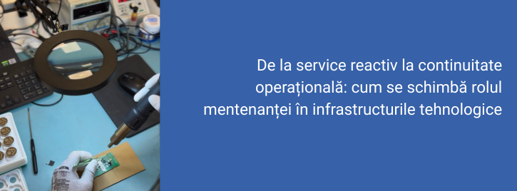 De la service reactiv la continuitate operațională: cum se schimbă rolul mentenanței în infrastructurile tehnologice